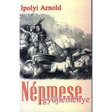 Ipolyi Arnold: Ipolyi Arnold Népmesegyűjteménye