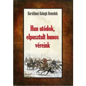   Baráthosi-Balogh Benedek: Hun utódok, elpusztult hunos véreink