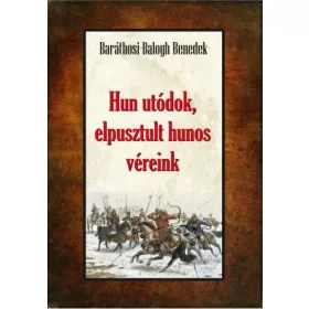   Baráthosi-Balogh Benedek: Hun utódok, elpusztult hunos véreink