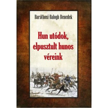   Baráthosi-Balogh Benedek: Hun utódok, elpusztult hunos véreink