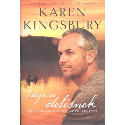 Karen Kingsbury: Ideje az ölelésnek /Örök érvényű szerelmi történetek
