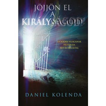 Daniel Kolenda: Jöjjön el a Királyságod!