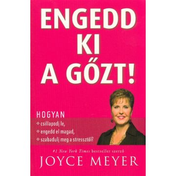   Joyce Meyer: Engedd ki a gőzt! /Hogyan csillapodj le, engedd el magad, szabadulj meg a stressztől?