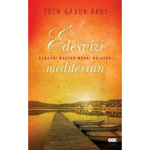 Tóth Gábor Ákos: Édesvízi mediterrán - Kanadai magyar menni Balaton…