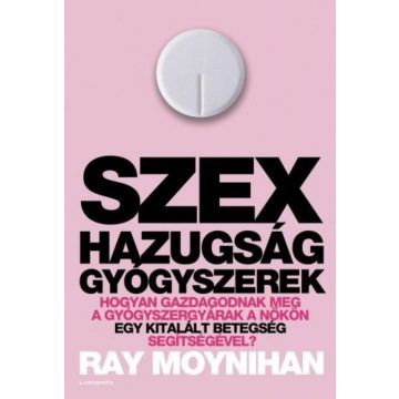 Ray Moynihan: Szex hazugság gyógyszerek