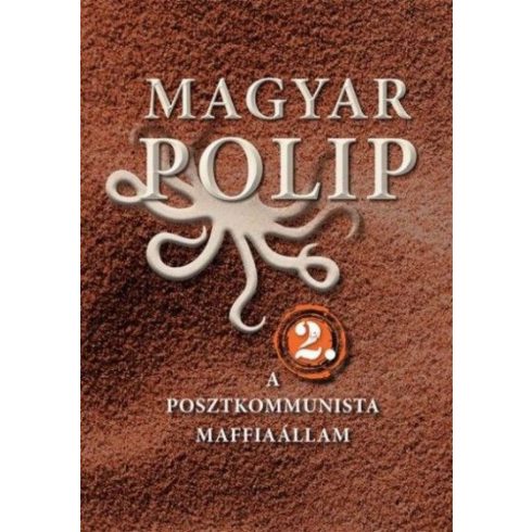 : Magyar polip 2. A posztkommunista maffiaállam