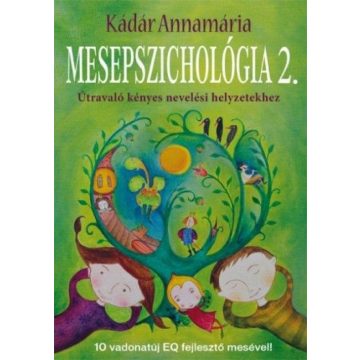   Kádár Annamária: Mesepszichológia 2. - Útravaló kényes nevelési helyzetekhez