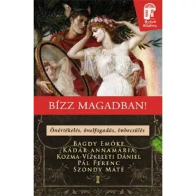   Dr. Bagdy Emőke, Kádár Annamária, Kozma-Vízkeleti Dániel, Pál Ferenc, Szondy Máté: BÍZZ MAGADBAN! Önértékelés, önelfogadás, önbecsülés