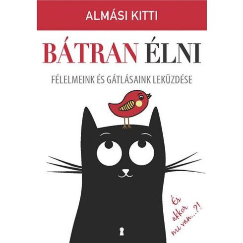 dr. Almási Kitti: Bátran élni - Félelmeink és gátlásaink leküzdése