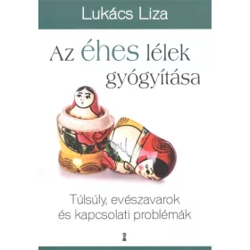   Lukács Liza: Az éhes lélek gyógyítása /Túlsúly, evészavarok és kapcsolati problémák