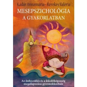   Kádár Annamária, Kerekes Valéria: Mesepszichológia a gyakorlatban