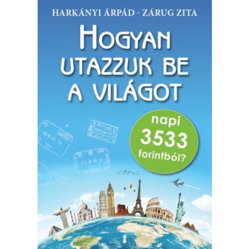 Harkányi Árpád, Zárug Zita: Hogyan utazzuk be a világot napi 3533 forintból?