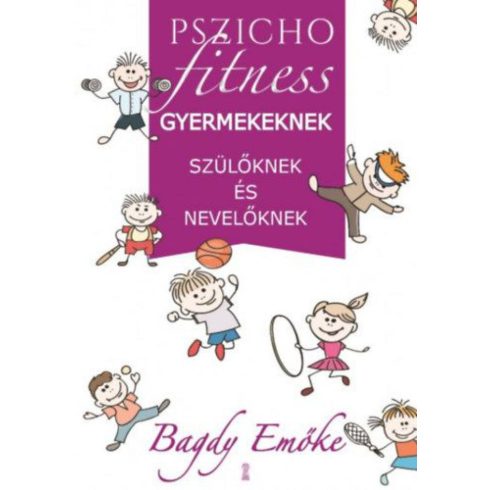 Dr. Bagdy Emőke: Pszichofitness gyermekeknek, szülőknek és nevelőknek