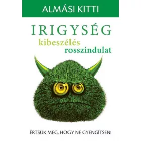   dr. Almási Kitti: Irigység, kibeszélés, rosszindulat - Értsük meg, hogy ne gyengítsen!