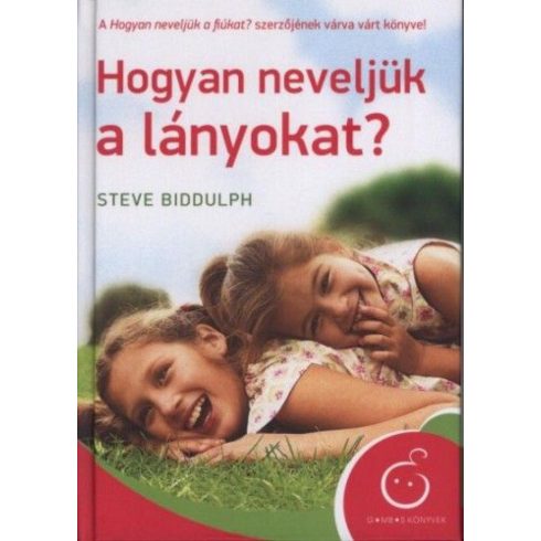 Steve Biddulph: Hogyan neveljük a lányokat?