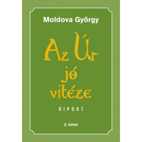 Moldova György: Az Úr jó vitéze - 2. kötet - Riport