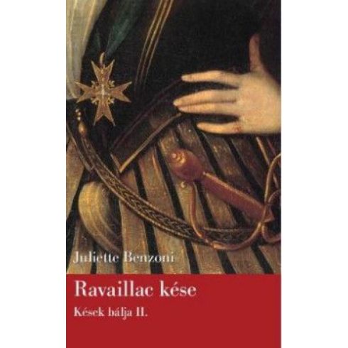 Juliette Benzoni: Ravaillac kése - Kések bálja II.