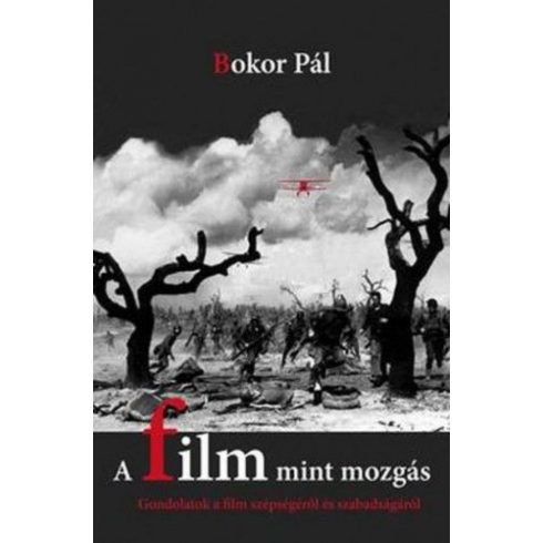 Bokor Pál: A film mint mozgás - Gondolatok a film szépségéről és szabadságáról