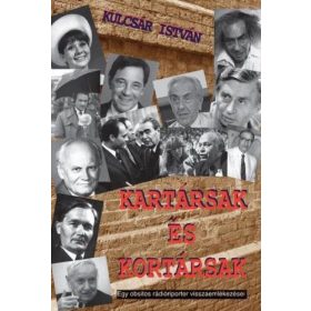   Kulcsár István: Kartársak és kortársak - Egy obsitos rádióriporter visszaemlékezései