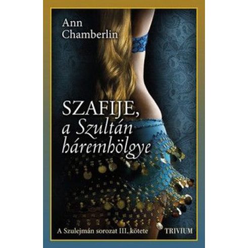 Ann Chamberlin: Szafije, a Szultán háremhölgye - Szulejmán sorozat III. kötet