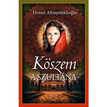 Demet Altinyeleklioglu: Köszem - a szultána I.