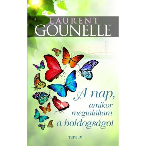 Laurent Gounelle: A nap, amikor megtaláltam a boldogságot