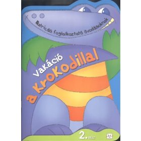   Agnieszka Bator: Vakáció a krokodillal 2. /Matircás foglalkoztató óvodásoknak