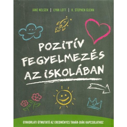 Jane Nelsen: Pozitív fegyelmezés az iskolában /Gyakorlati útmutató az eredményes tanár-diák kapcsolathoz