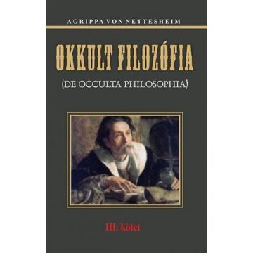   Heinrich Cornelius Agrippa von Nettesheim: Okkult filozófia III. kötet