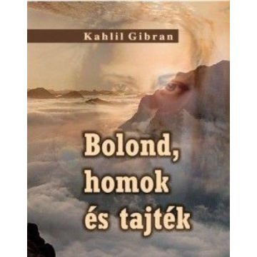 Khalil Gibran: Bolond, homok és tajték