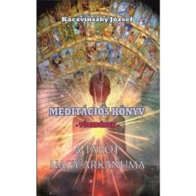   Kaczvinszky József: Meditációs könyv - Töredékek - A Tarot nagy arkánuma