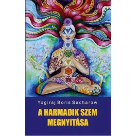 Yogiraj Boris Sacharow: A harmadik szem megnyitása