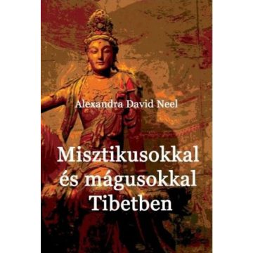   Alexandra David-Neel: Misztikusokkal és mágusokkal Tibetben