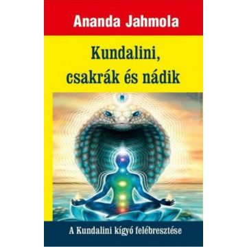   Ananda Jahmola: Kundalini, csakrák és nádik - A Kundalini kígyó felébresztése