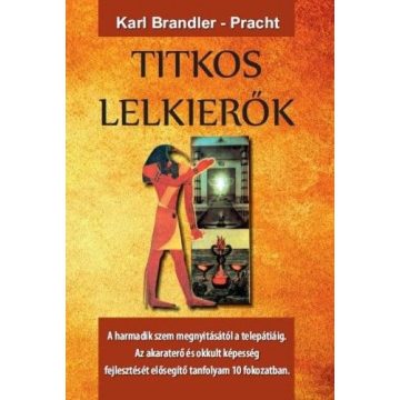   Karl Brandler-Pracht: Titkos lelkierők - A harmadik szem megnyitásától a telepátiáig