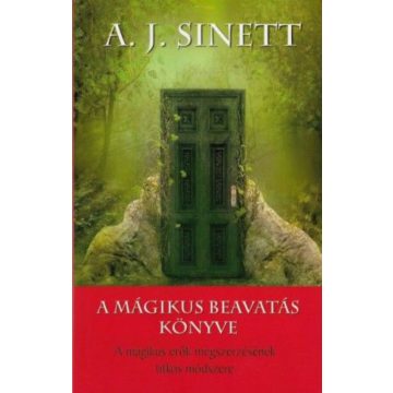   A. J. Sinnett: A mágikus beavatás könyve - A mágikus erők megszerzésének titkos módszere