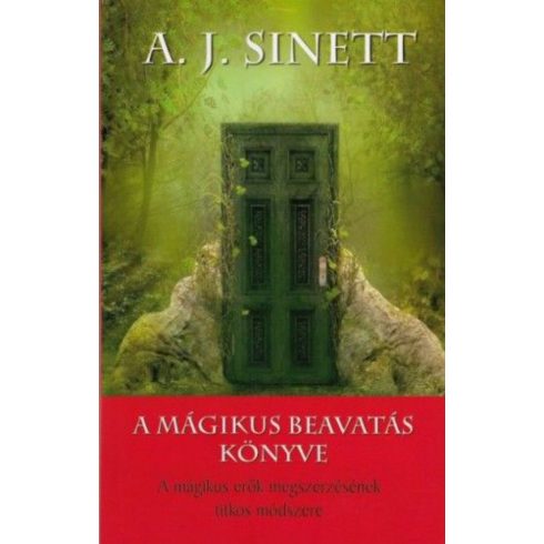 A. J. Sinnett: A mágikus beavatás könyve - A mágikus erők megszerzésének titkos módszere