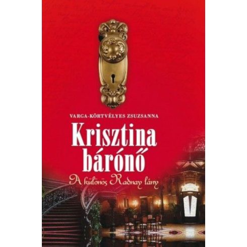 Varga-Körtvélyes Zsuzsanna: Krisztina bárónő - A különös Radnay lány