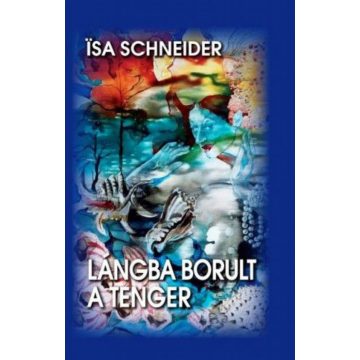 Isa Schneider: Lángba borult a tenger
