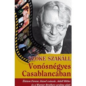   Szőke Szakáll: Vonósnégyes Casablancában - Életem Ferenc József császár, Adolf Hitler és a Warner Bross uralma alatt
