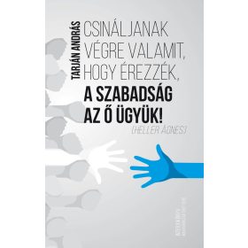   CSINÁLJANAK VÉGRE VALAMIT, HOGY ÉREZZÉK, A SZABADSÁG AZ Ő ÜGYÜK!