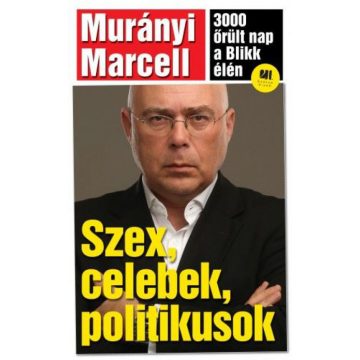   Murányi Marcell: Szex, celebek, politikusok – 3000 őrült nap a Blikkben