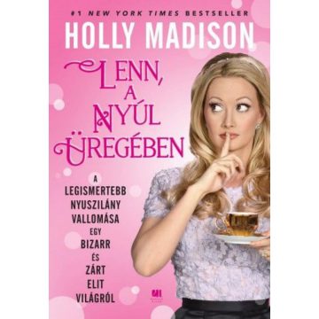   Holly Madison: Lenn, a nyúl üregében - A legismertebb nyuszilány vallomása egy bizarr és zárt elit világról
