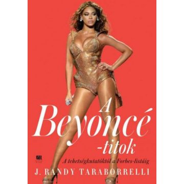   J. Randy Taraborrelli: A Beyoncé - titok - A tehetségkutatóktól a Forbes listáig