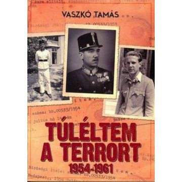 Vaszkó Tamás: Túléltem a terrort 1954-1961