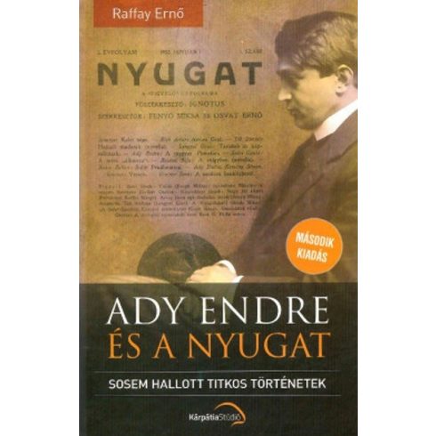 Raffay Ernő: Ady Endre és a nyugat - Sosem hallott titkos történetek (2. kiadás)