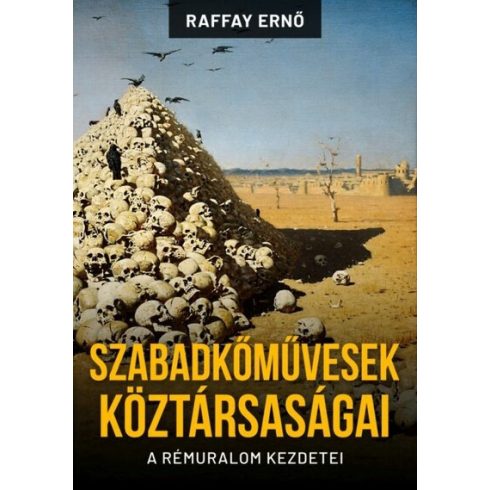 Raffay Ernő: Szabadkőművesek köztársaságai - A rémuralom kezdetei