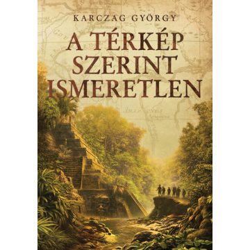   Karczag György: A térkép szerint ismeretlen - Régészeti kalandregény