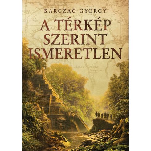 Karczag György: A térkép szerint ismeretlen - Régészeti kalandregény