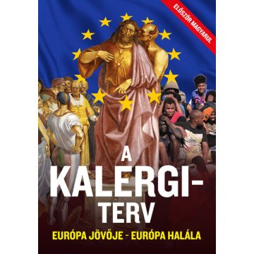   Richard Nikolaus Eijiro von Coudenhove-Kalergi: A Kalergi-terv - Európa jövője - Európa halála